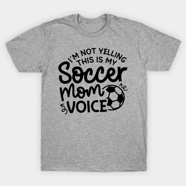 I’m Not Yelling This Is My Soccer Mom Voice Boys Girls Cute Funny T-Shirt by GlimmerDesigns